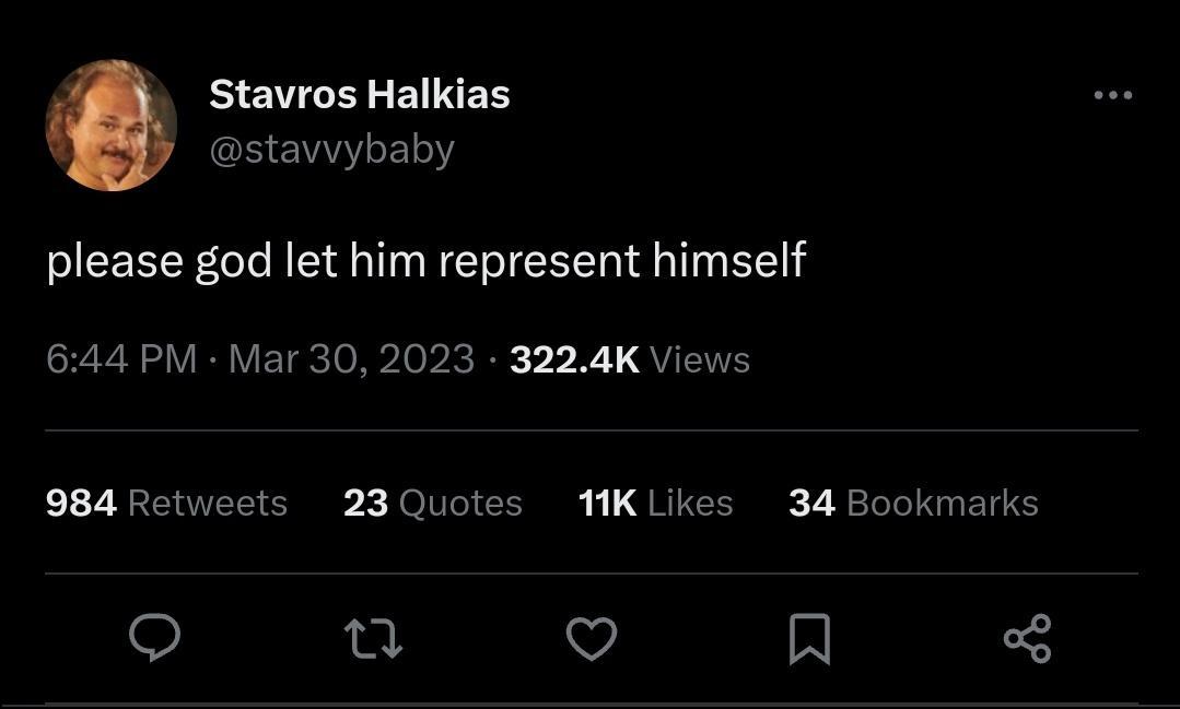 Stavros Halkias stavvybaby please god let him represent himself 644 PM Mar 30 2023 3224K Views 984 Retweets 23 Quotes 1K Likes 34 Bookmarks Q T o A