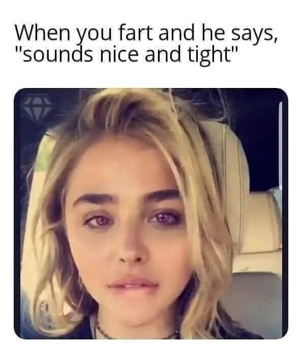 When you fart and he says, 