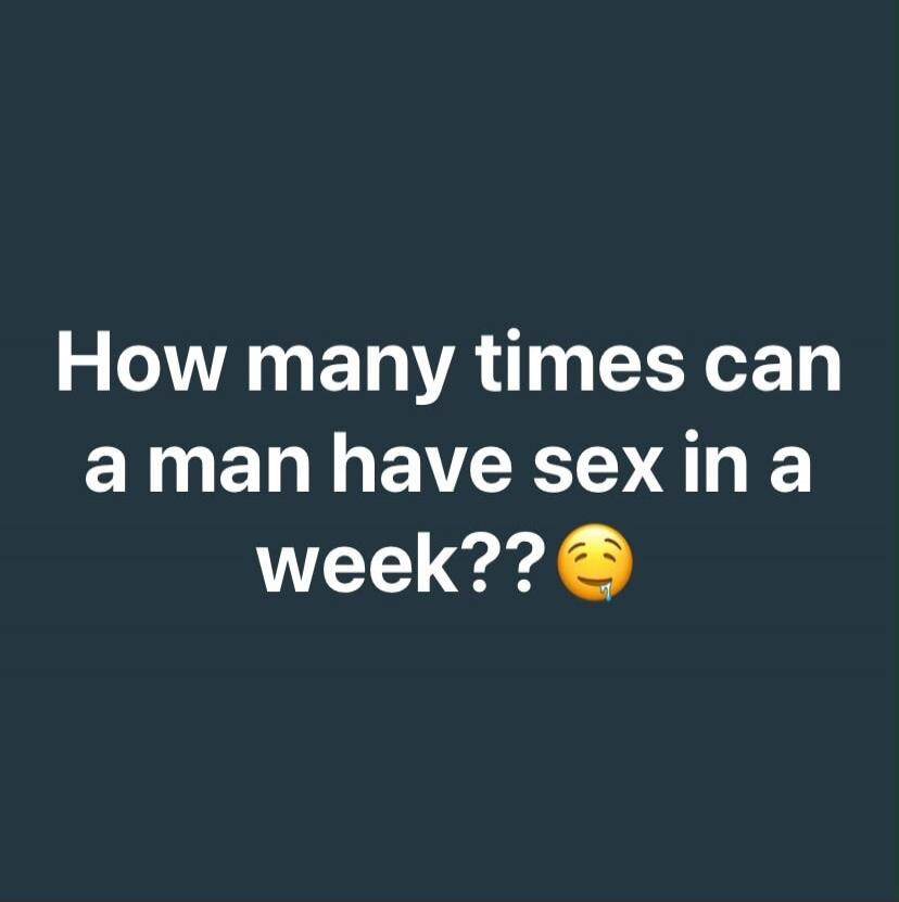 How many times can a man have sex in a week??