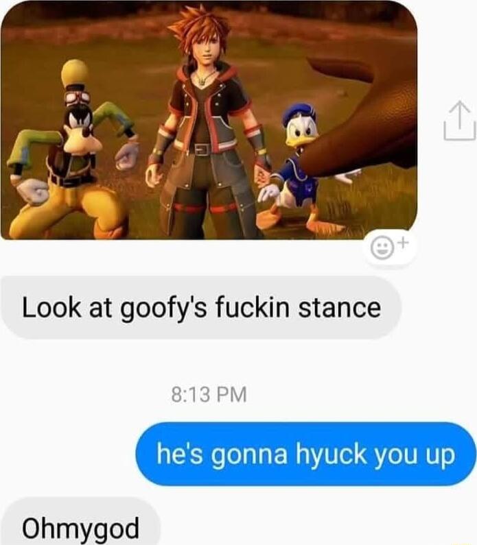 Look at goofys fuckin stance Ohmygod