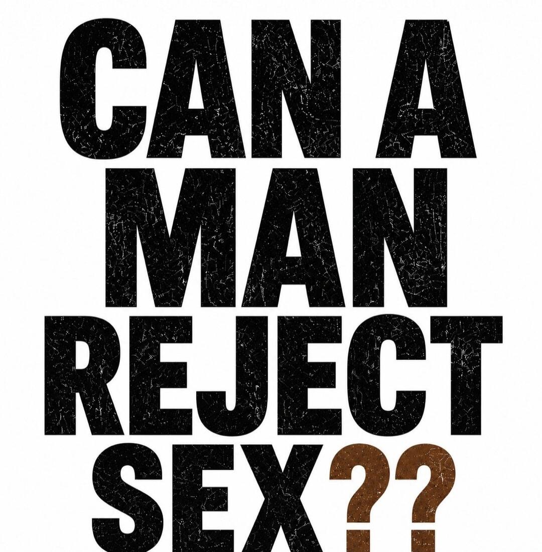 CAN A MAN REJECT SEX??