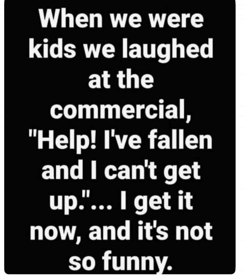 When we were kids we laughed at the commercial, 