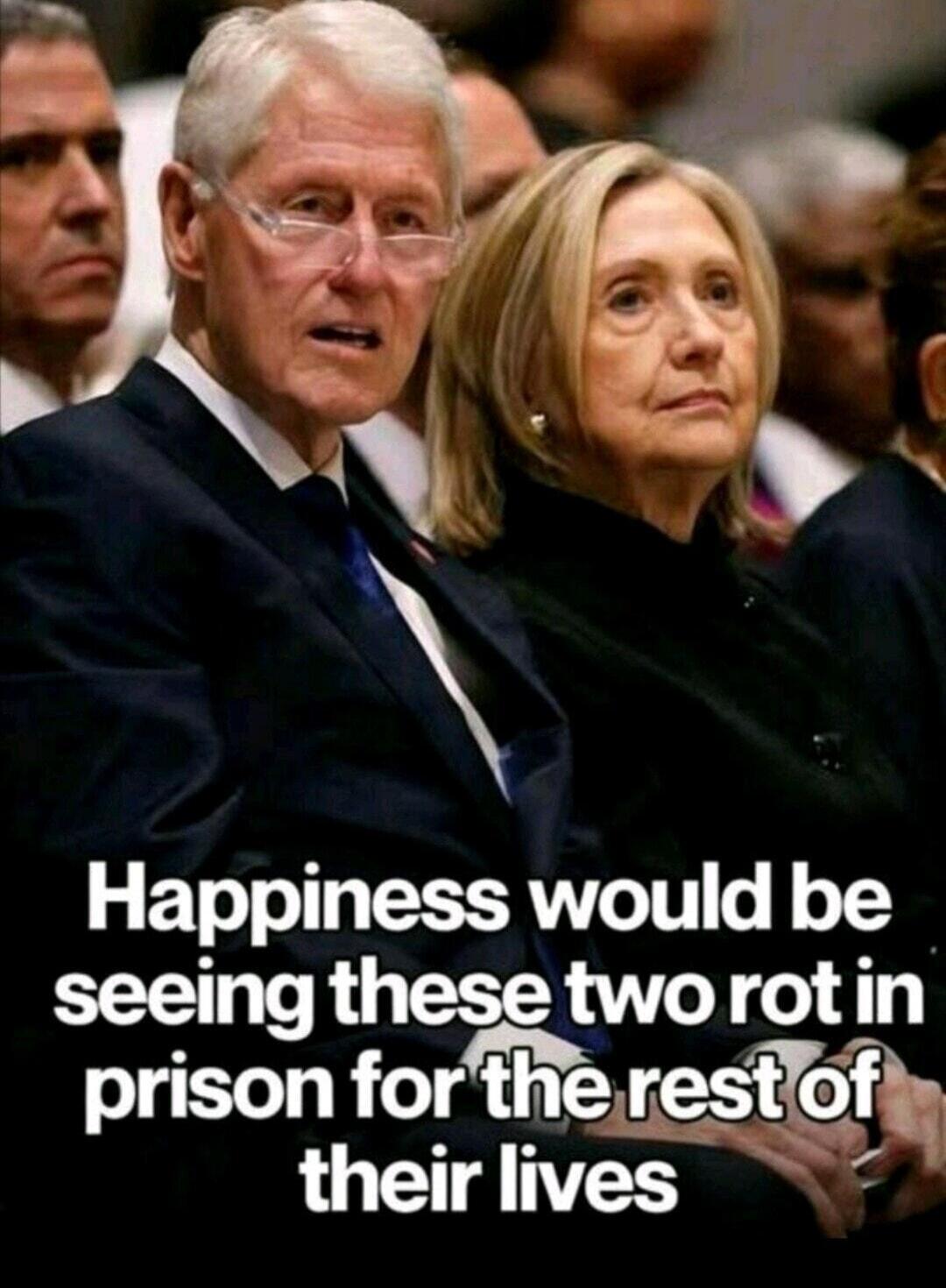 Happiness would be seeing these two rot in prison for the rest of their lives