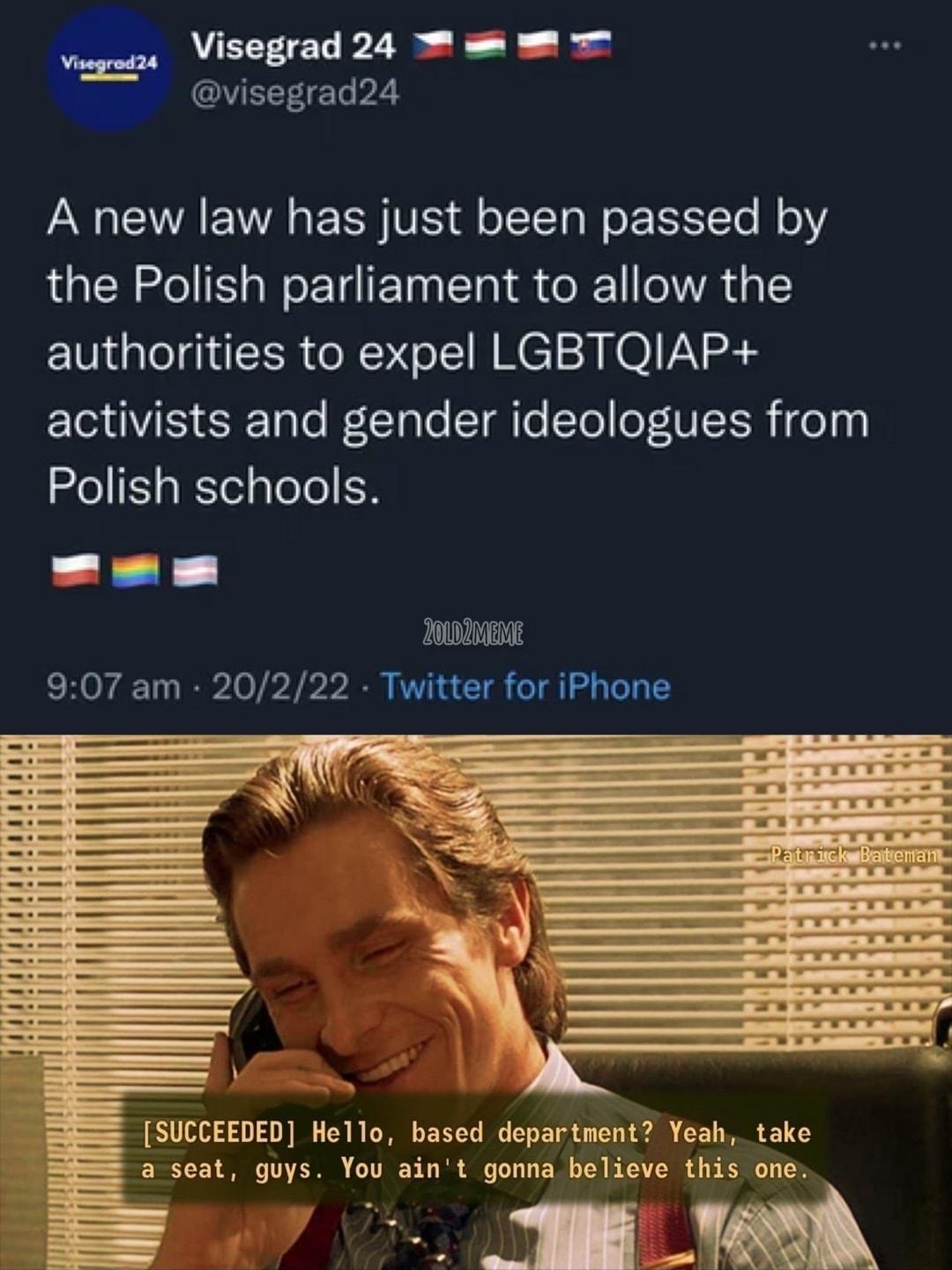 VECEEL P2 Al UIEEE P AN AR VTR g TN VIS ff o T Ta Wo XS To M o the Polish parliament to allow the authorities to expel LGBTQIAP ETR VIS Talo l aTe TTe Yo oF UII ol00 Polish schools 200 907 am 20222 Twitter for iPhone Vi T SUCCEEDED Hello based department Yeah take 3 a seat guys You aint gonna believe this one B B N