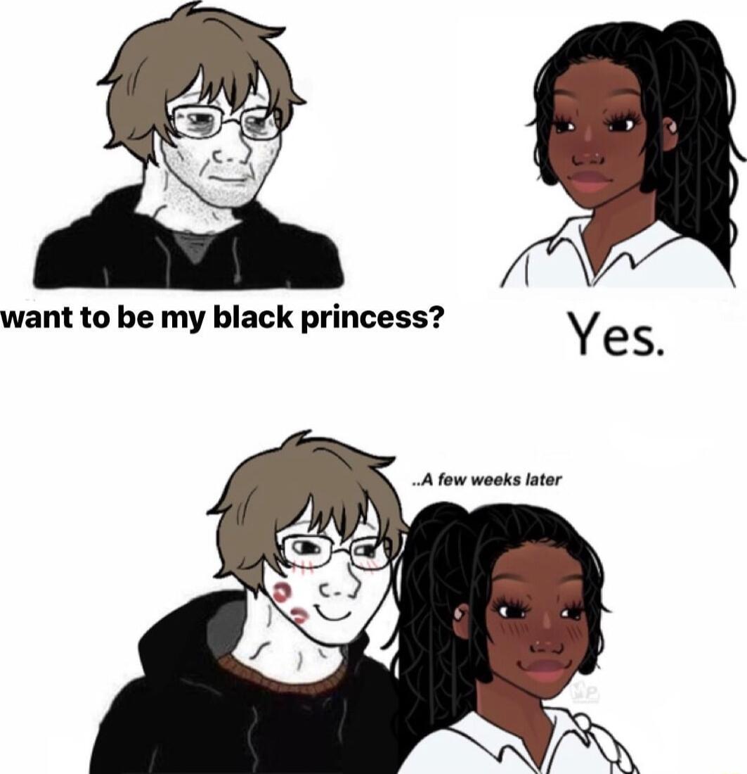 want to be my black princess Y es Afow woks lator
