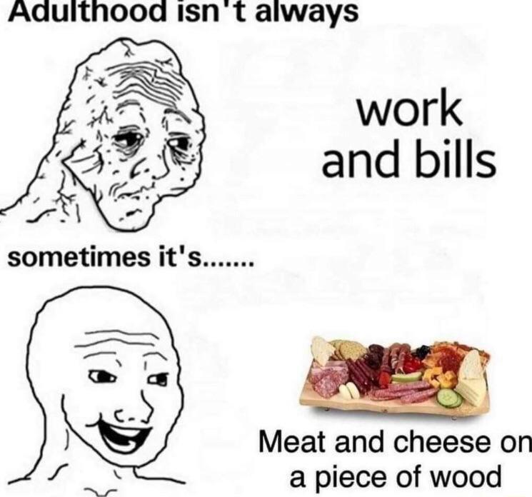Adquithooa isn t always work Meat and cheese on a piece of wood