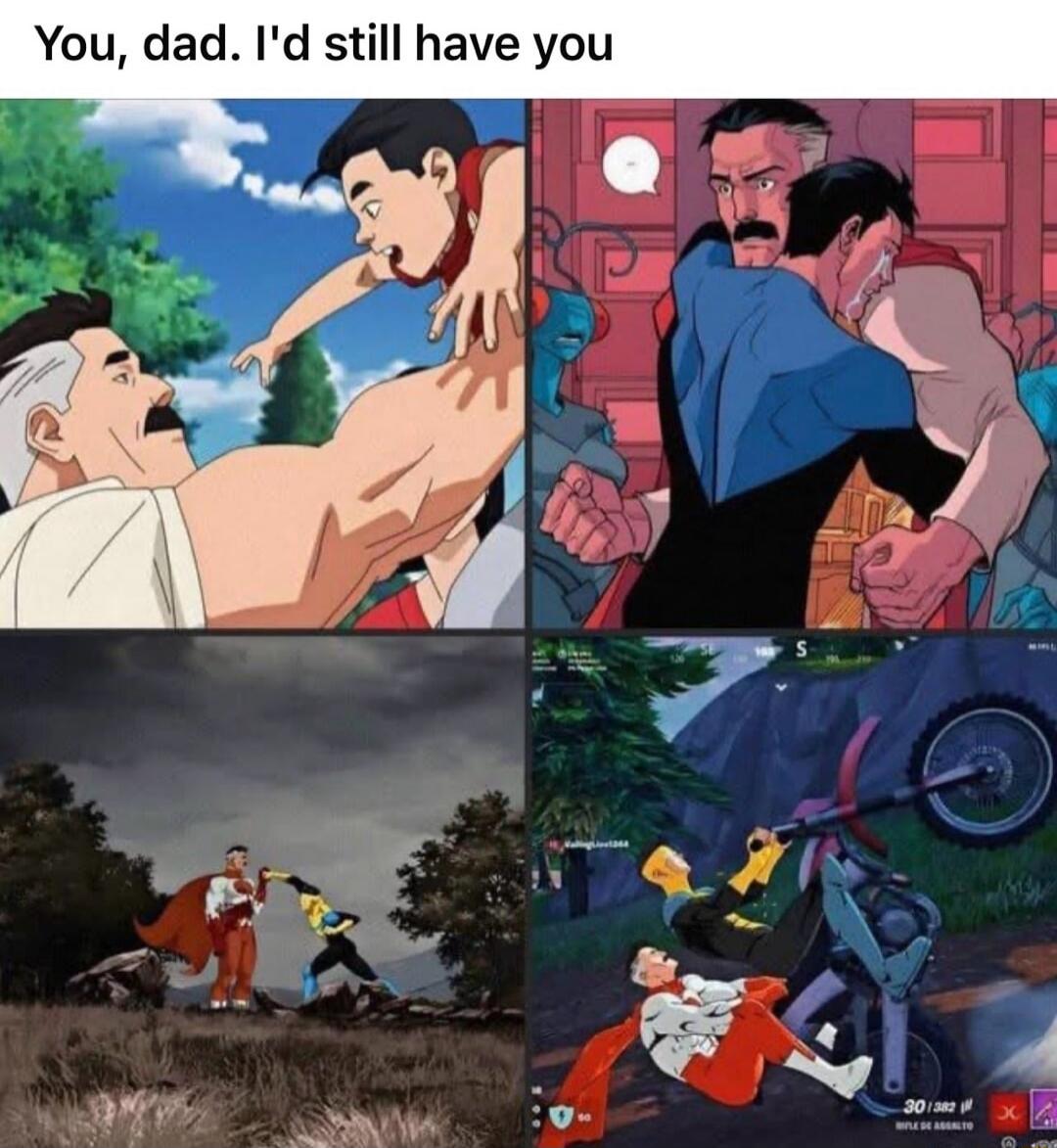 You, dad. I'd still have you