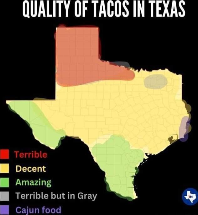 QUALITY OF TACOS IN TEXAS B Decent B Amazing Bl Terrible butin Gray Cajun food