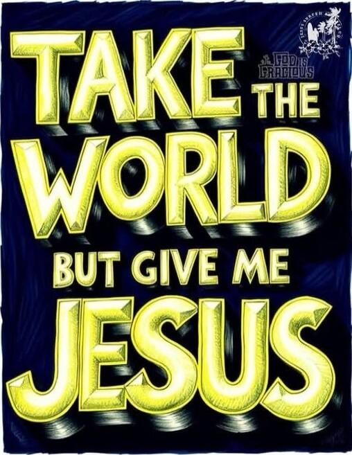 TAKE THE WORLD BUT GIVE ME JESUS