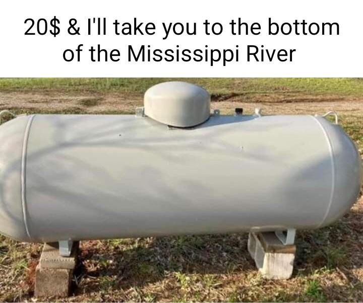 20 Ill take you to the bottom of the Mississippi River