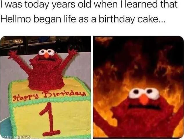 was today years old when learned that Hellmo began life as a birthday cake