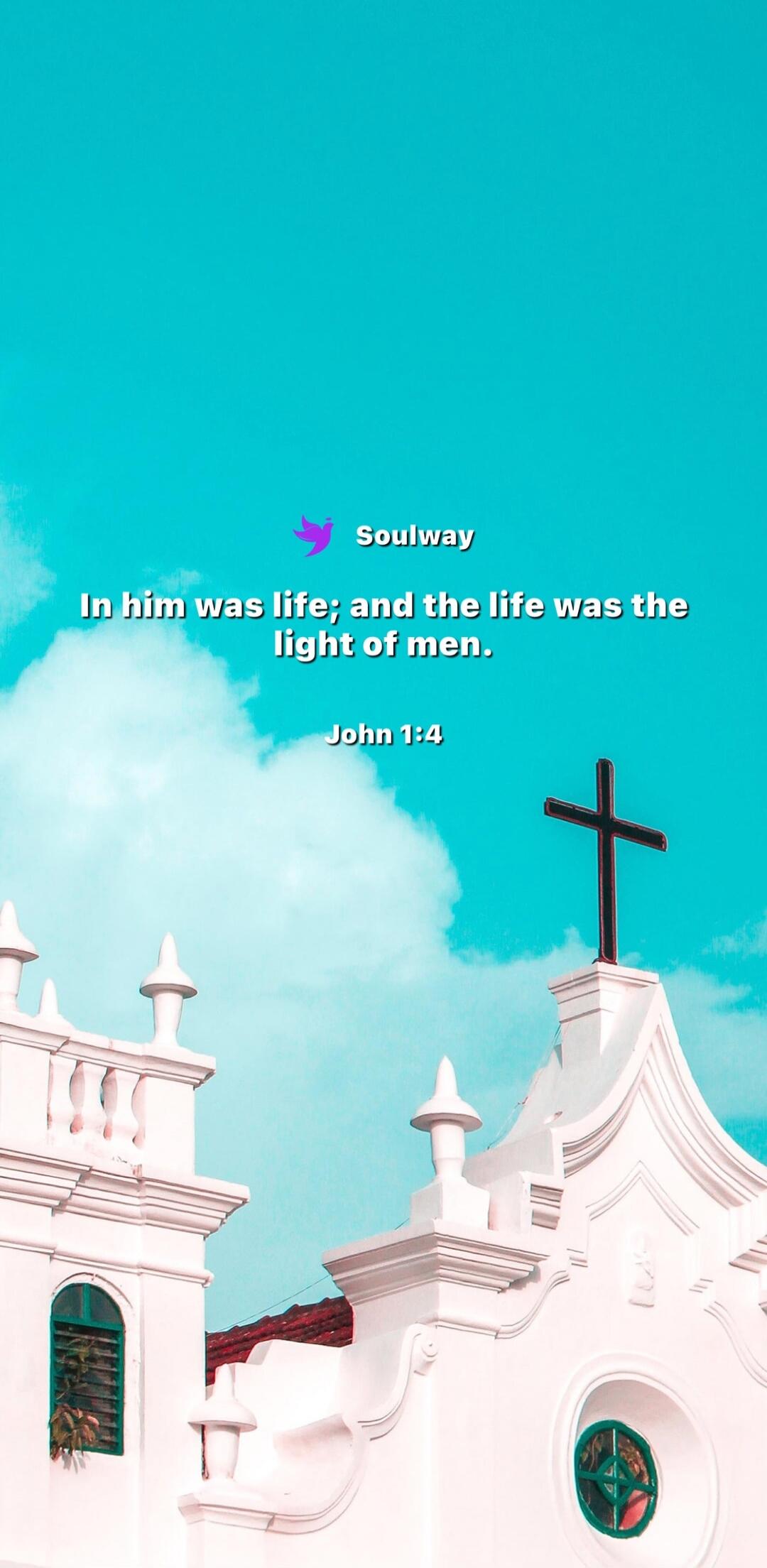 Soulway In him was life; and the life was the light of men. John 1:4