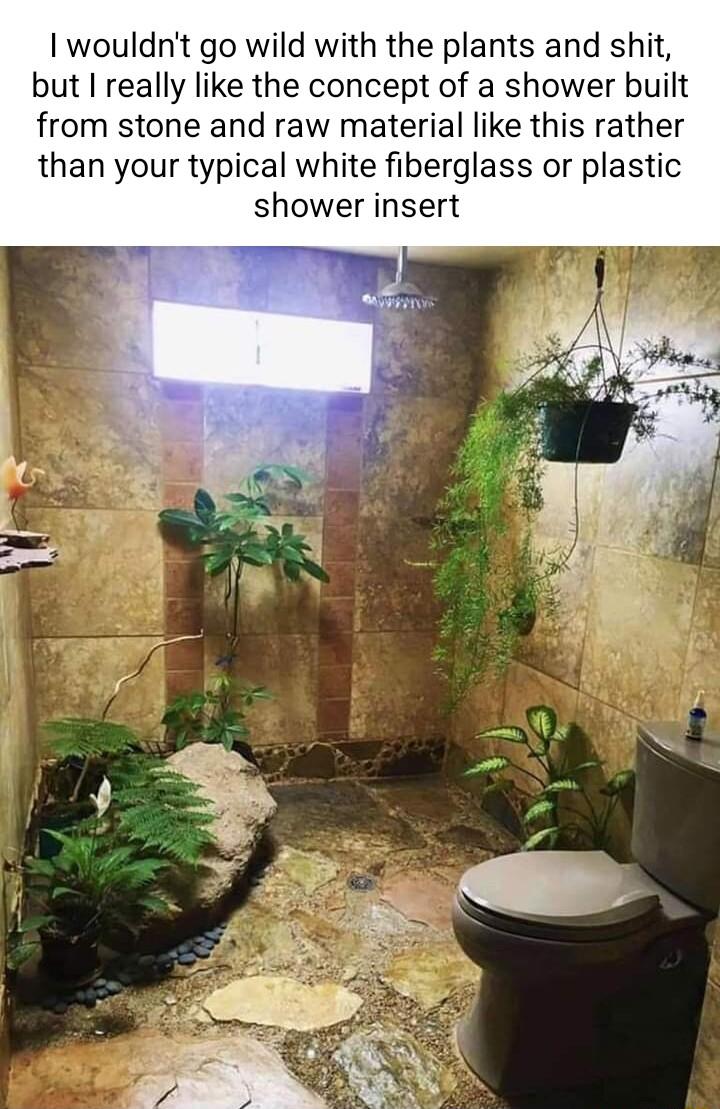 wouldnt go wild with the plants and shit but really like the concept of a shower built from stone and raw material like this rather than your typical white fiberglass or plastic shower insert