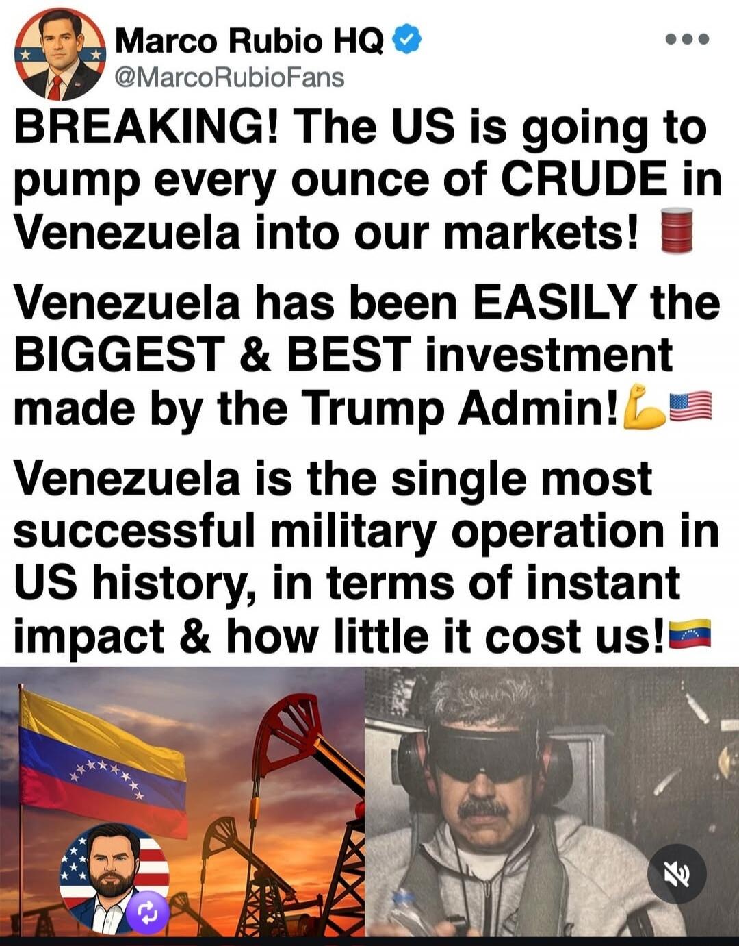 Marco Rubio HQ @MarcoRubioFans BREAKING! The US is going to pump every ounce of CRUDE in Venezuela into our markets! Venezuela has been EASILY the BIGGEST & BEST investment made by the Trump Admin! Venezuela is the single most successful military operation in US history, in terms of instant impact & how little it cost us!