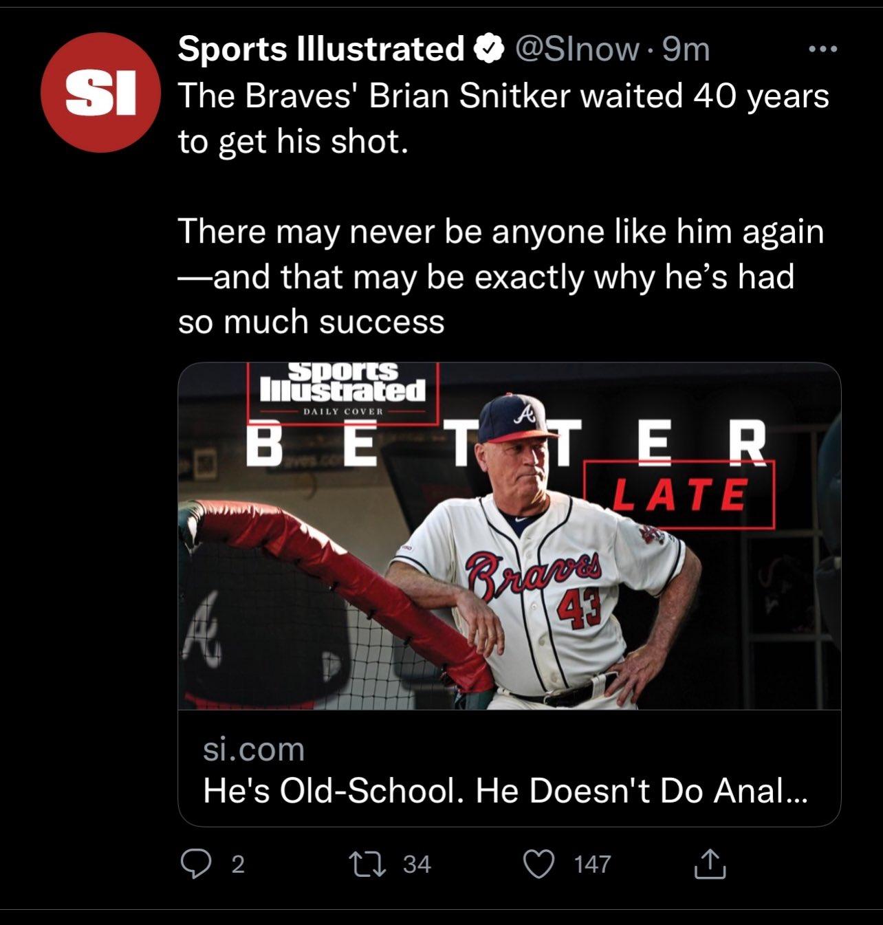 Sports lllustrated Sinow 9m The Braves Brian Snitker waited 40 years to get his shot There may never be anyone like him again and that may be exactly why hes had so much success 2 _dlllllll sicom o SR Ole BSTed aTo Yo Ml o W DLoTX 1a MM DIo WAV s F 1 I8 C g 1 34 Q 147 0