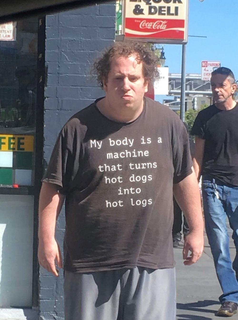 My body is a machine that turns hot dogs into hot logs. Liquor & Deli. Coca-Cola. No Parking.