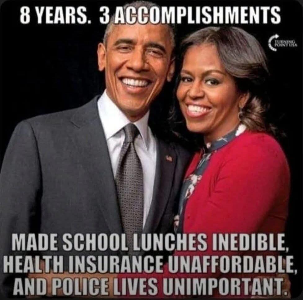 8 YEARS. 3 ACCOMPLISHMENTS MADE SCHOOL LUNCHES INEDIBLE, HEALTH INSURANCE UNAFFORDABLE, AND POLICE LIVES UNIMPORTANT. TURNING POINT USA