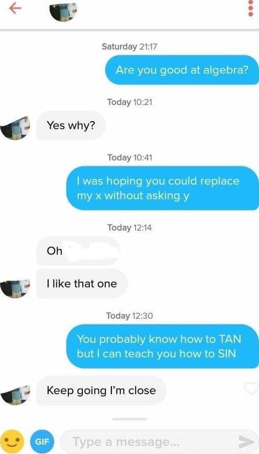 w Saturday 2117 Today 1021 5 Yes why Today 1041 Today 1214 Oh 3 like that one Today 1230 a Keep going Im close e Type a message