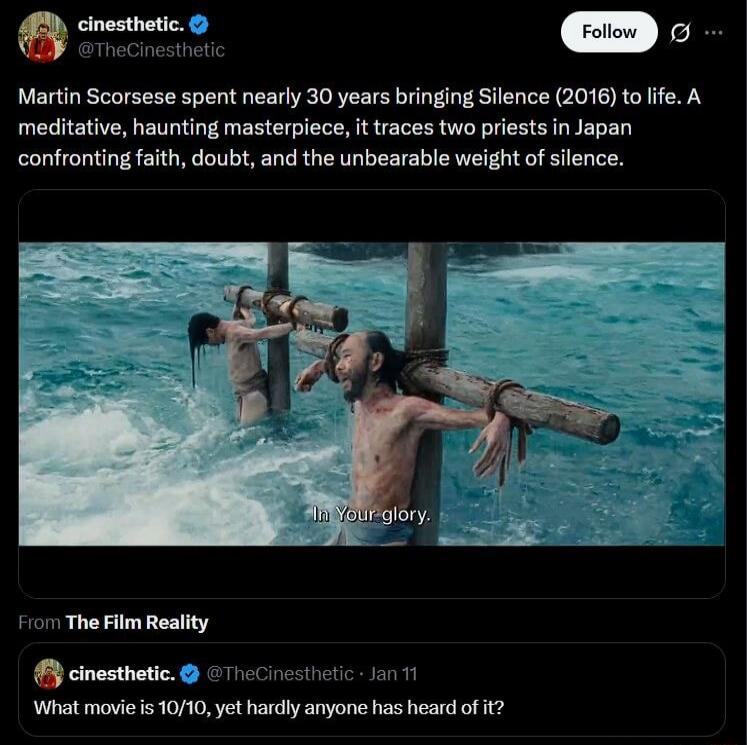 Martin Scorsese spent nearly 30 years bringing Silence (2016) to life. A meditative, haunting masterpiece, it traces two priests in Japan confronting faith, doubt, and the unbearable weight of silence. In Your glory. From The Film Reality What movie is 10/10, yet hardly anyone has heard of it?