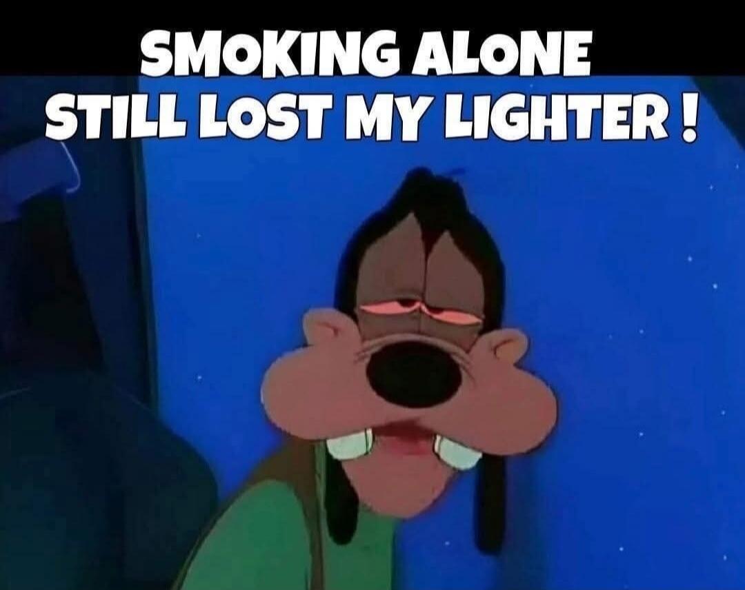SMOKING ALONE STILL LOST MY LIGHTER !