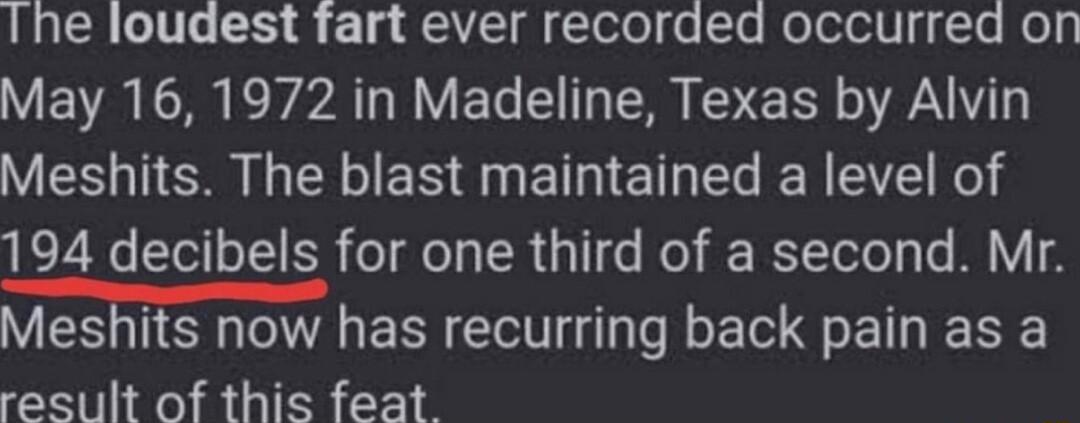 LR oV 5 8 1 g T CTelol fo Cle oTolel U le ey May 16 1972 in Madeline Texas by Alvin VSO R ER N BN ET T E7E e 194 decibels for one third of a second Mr Meshits now has recurring back pain as a result of this feat