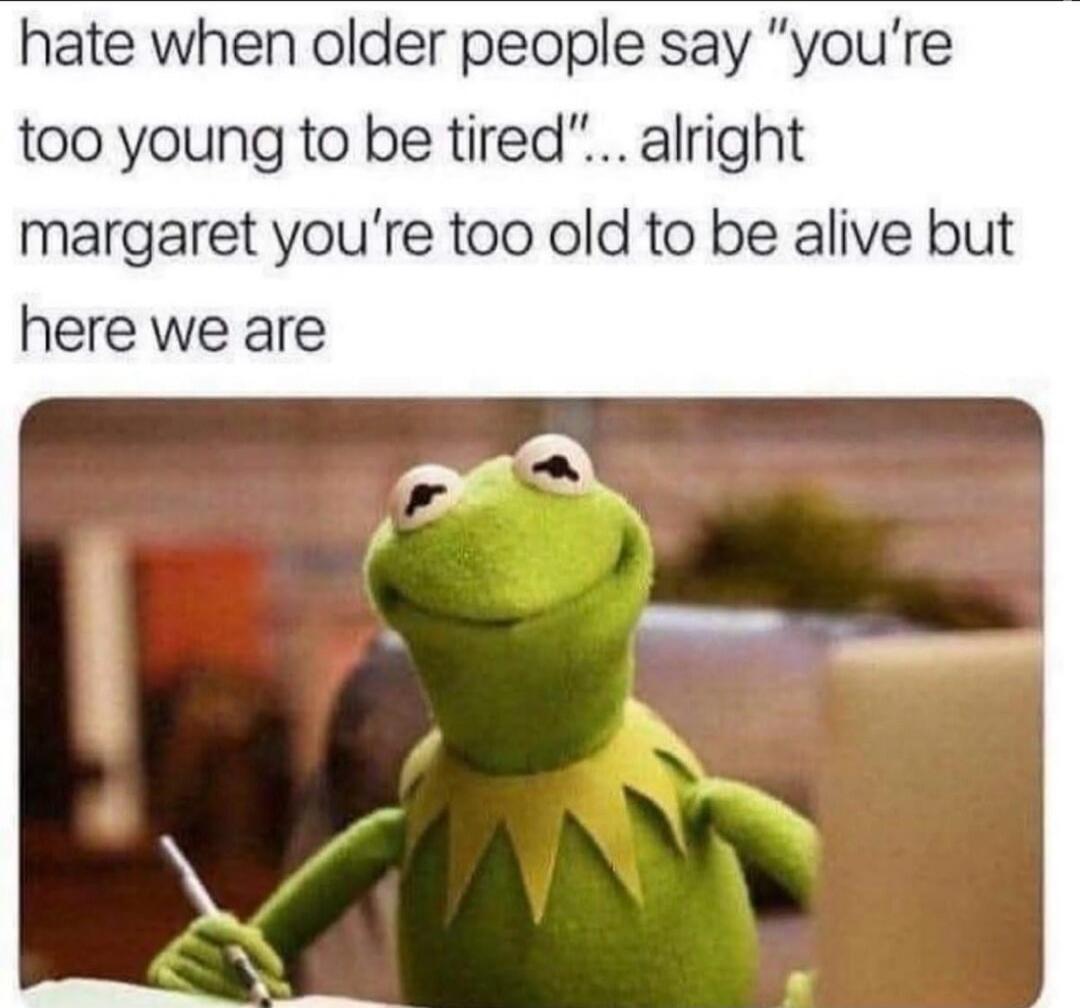 hate when older people say 