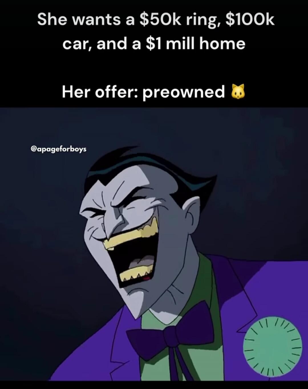 She wants a $50k ring, $100k car, and a $1 mill home. Her offer: preowned.