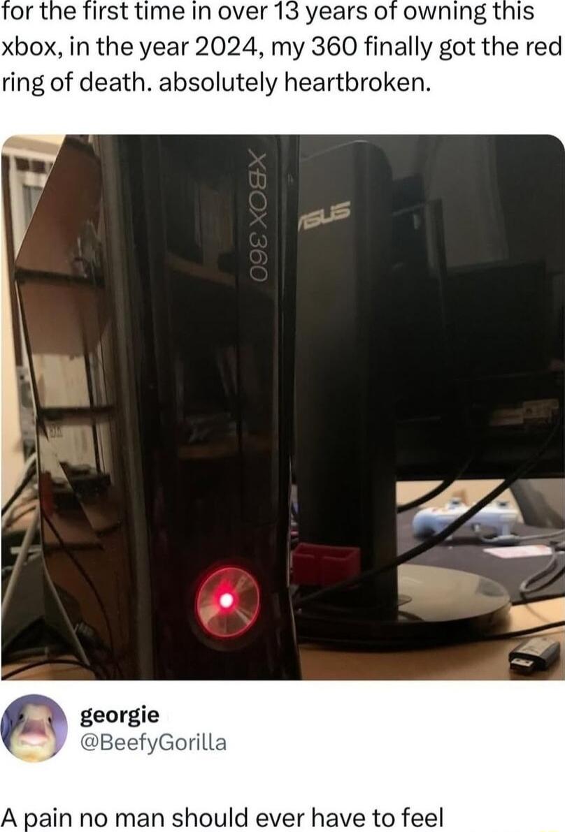 or the first time in over 13 years of owning this xbox in the year 2024 my 360 finally got the red ring of death absolutely heartbroken rilla pain no man should ever have to feel