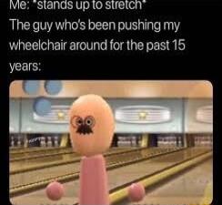 vie slands up 1o strei The guy whos been pushing my wheelchair around for the past 15