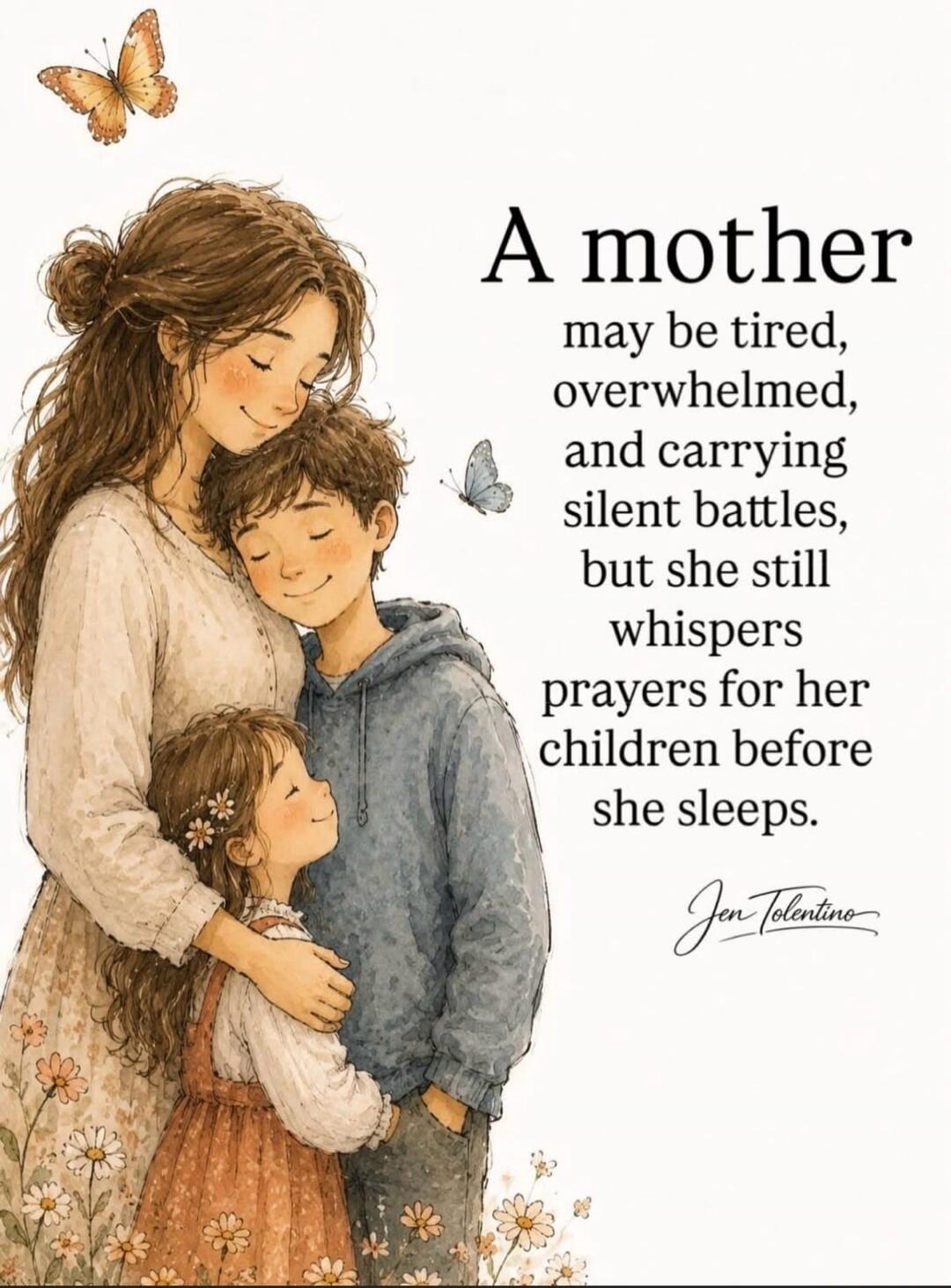 A mother may be tired, overwhelmed, and carrying silent battles, but she still whispers prayers for her children before she sleeps. Jen Tolentino