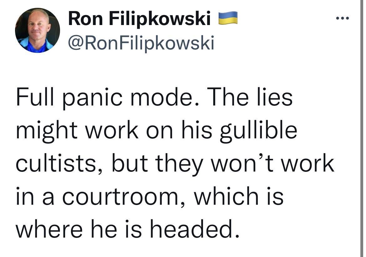 Ron Filipkowski RonFilipkowski Full panic mode The lies might work on his gullible cultists but they wont work in a courtroom which is where he is headed