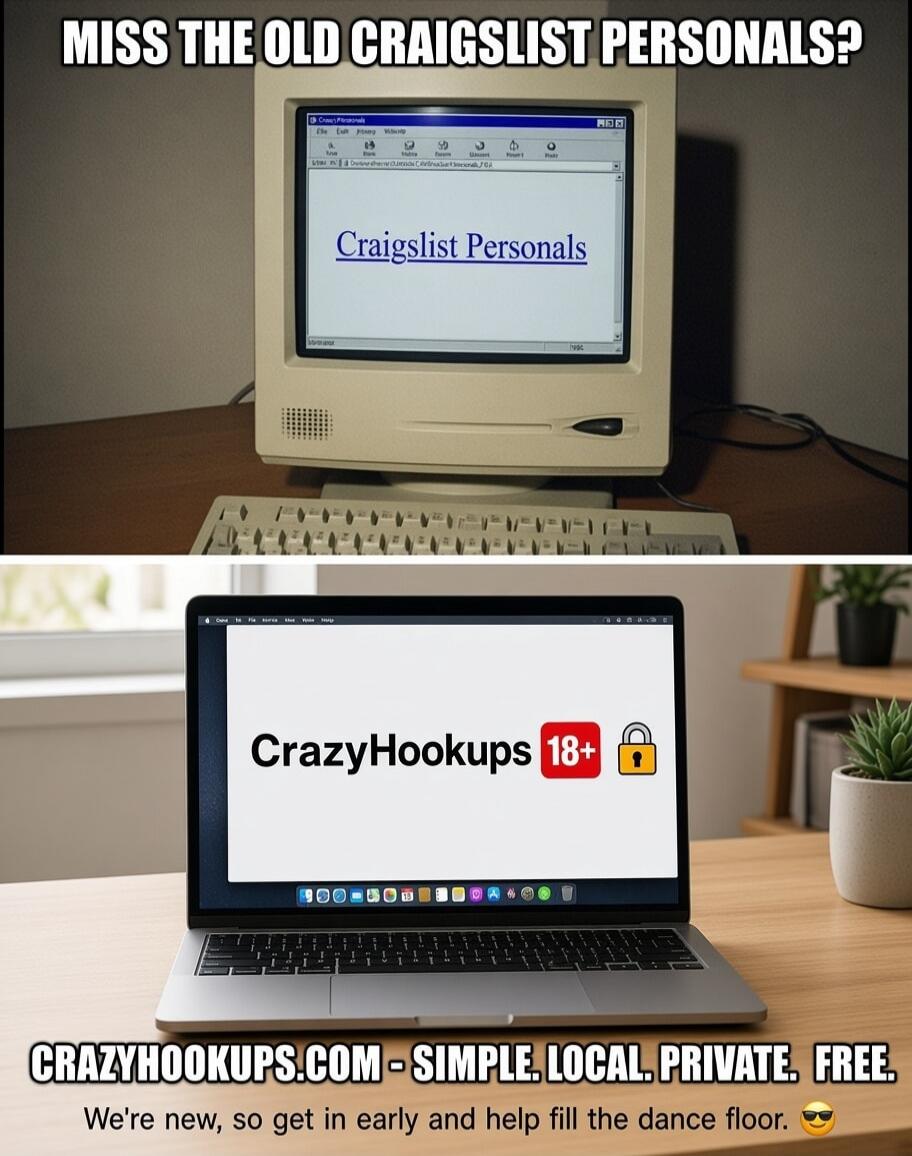 MISS THE OLD CRAIGSLIST PERSONALS? Craigslist Personals CrazyHookups 18+ CRAZYHOOKUPS.COM - SIMPLE. LOCAL. PRIVATE. FREE. We're new, so get in early and help fill the dance floor.