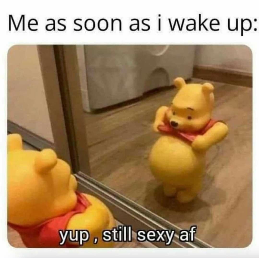 Me as soon as i wake up yup still syaf _