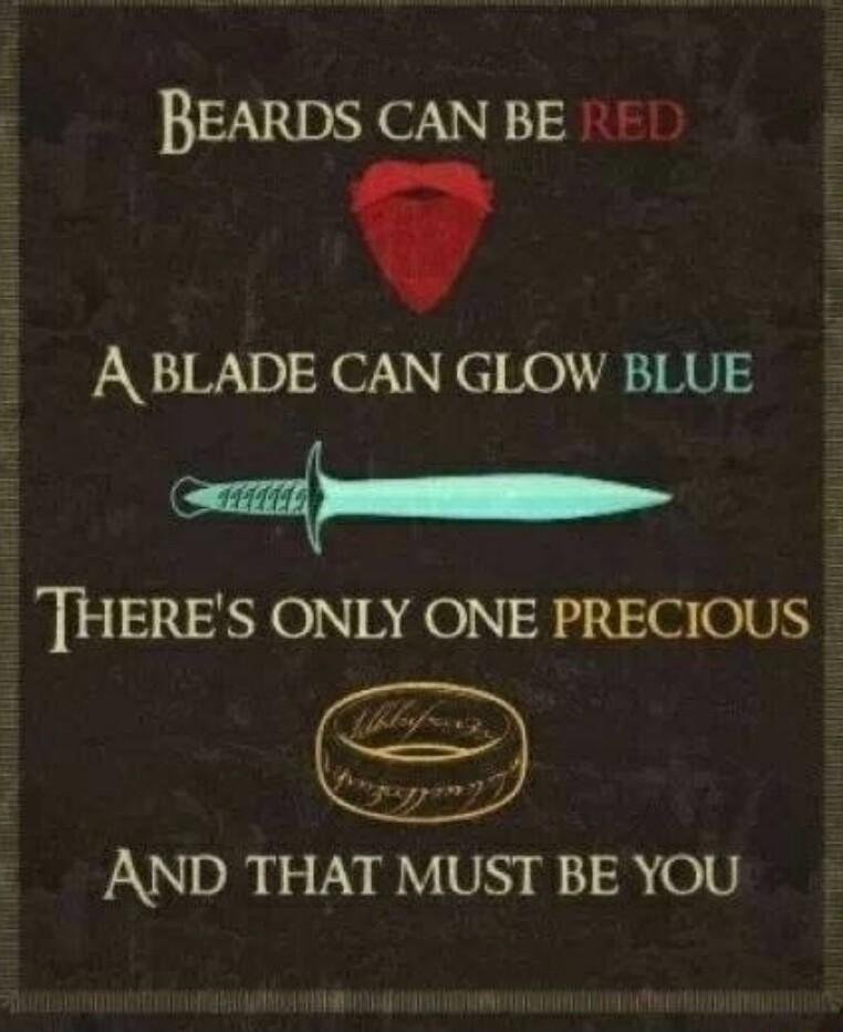BEARDS CANBE 117 1 v A BLADE CAN GLOW BLUE R THERES ONLY ONE PRECIOUS AND THAT MUST BE YOU