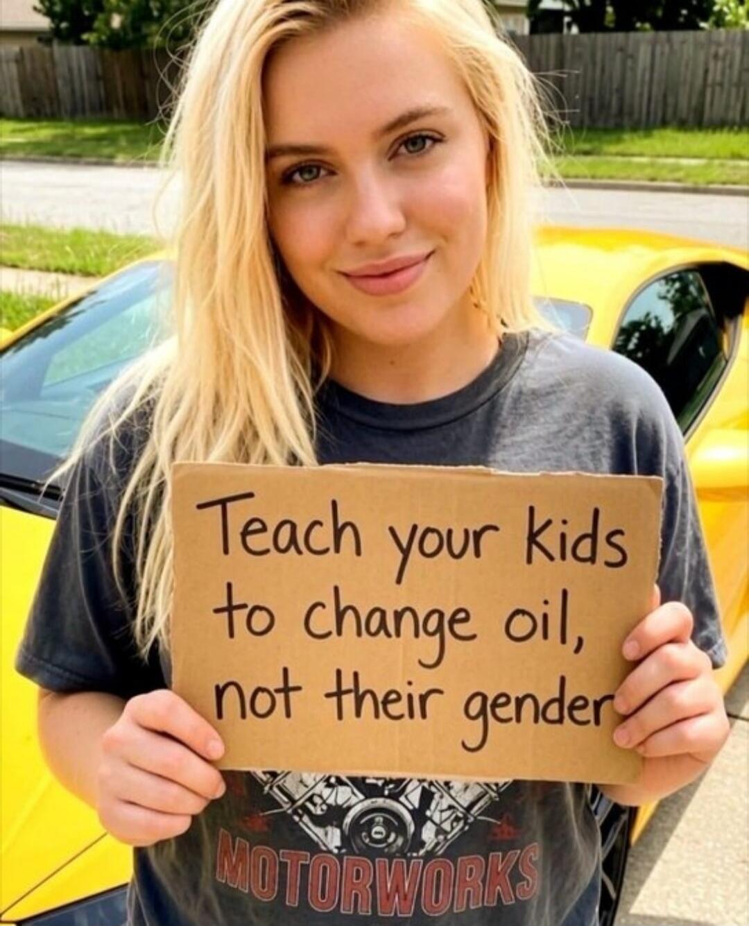 Teach your kids to change oil, not their gender. MOTORWORKS