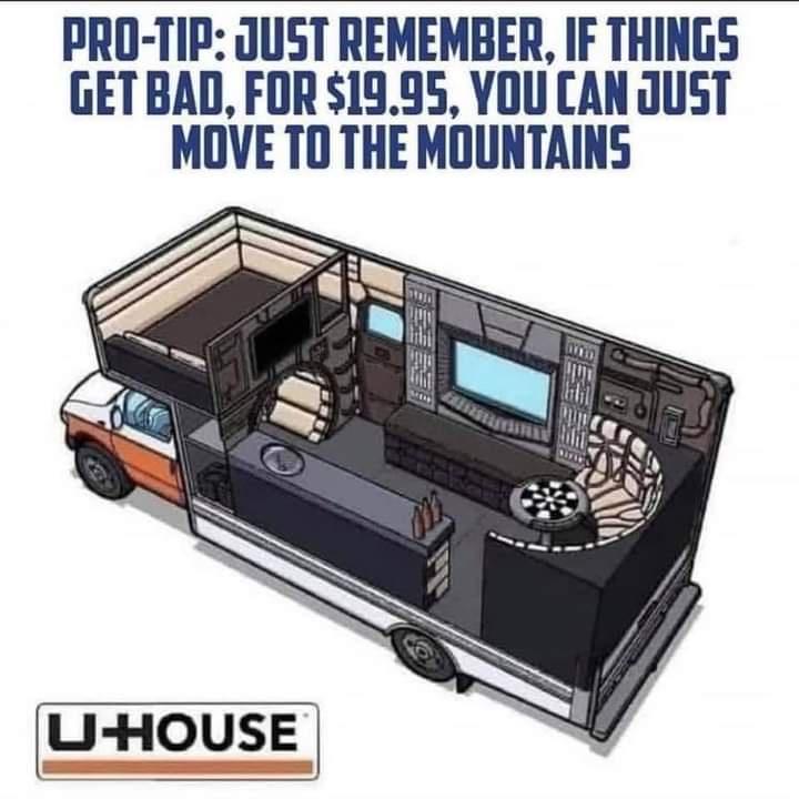 PRO TIP JUST REMEMBER IF THINGS GETBAD FOR 1995 YOU CAN JUST MOVE T0O THE MOUNTAINS U HOUSE