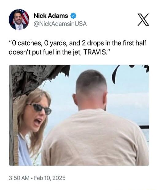 Nick Adams X 4 NickAdamsinUSA 0 catches 0 yards and 2 drops in the first half doesnt put fuel in the jet TRAVIS 350 AM Feb 102025