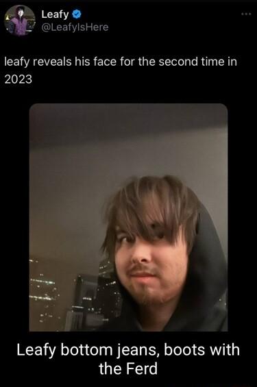 LeafylsHere leafy reveals his face for the second time in 2023 y 4 Leafy bottom jeans boots with the Ferd