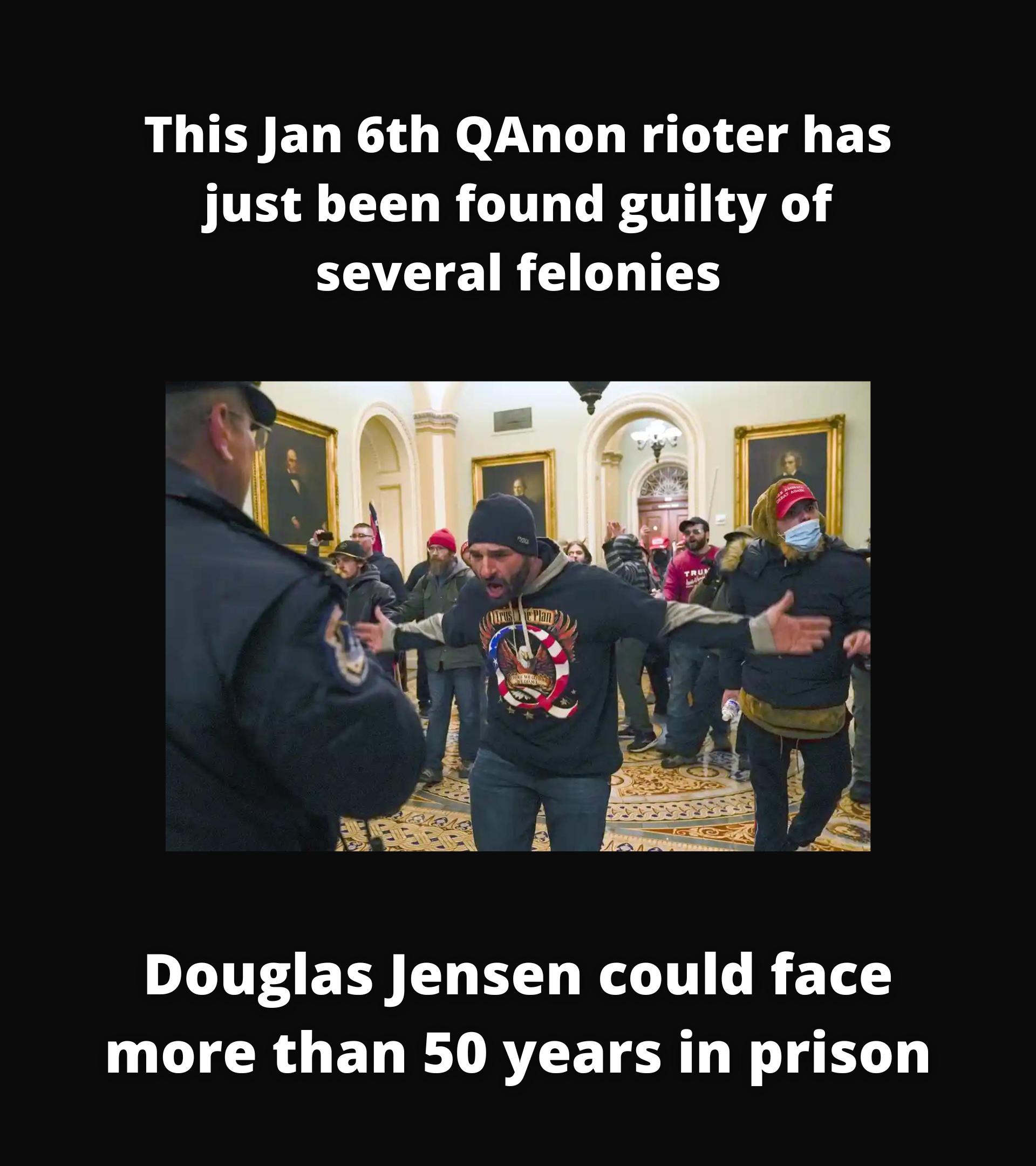 This Jan 6th QAnon rioter has just been found guilty of several felonies Douglas Jensen could face more than 50 years in prison