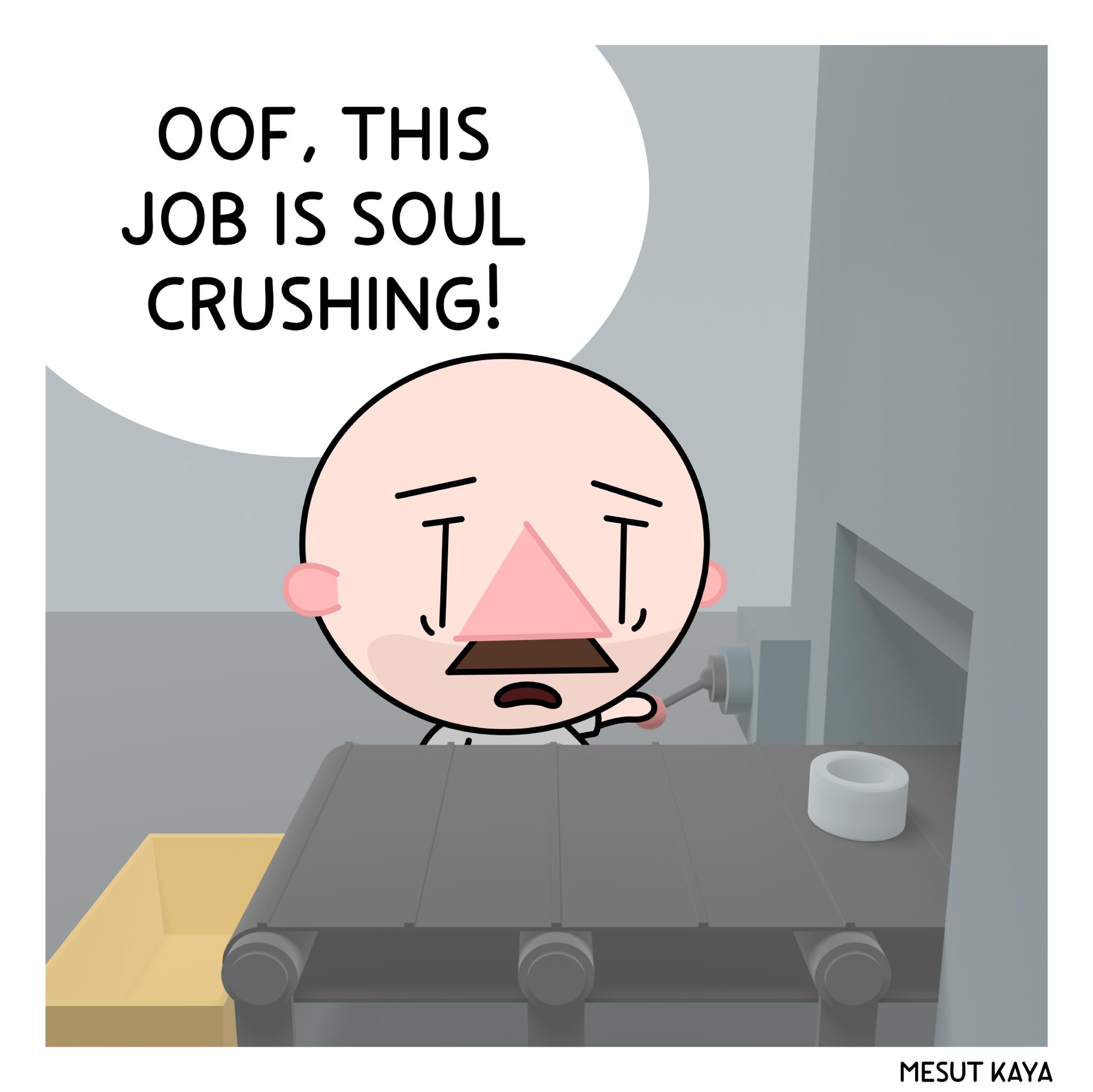 OOF THIS JOB IS SOUL CRUSHING MESUT KAYA