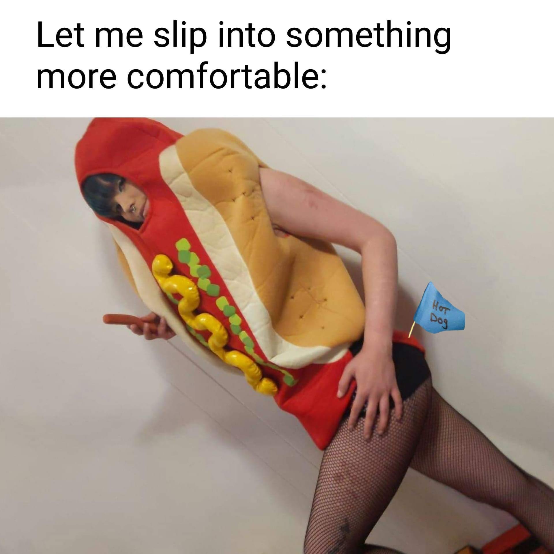 Let me slip into something more comfortable Q y XD