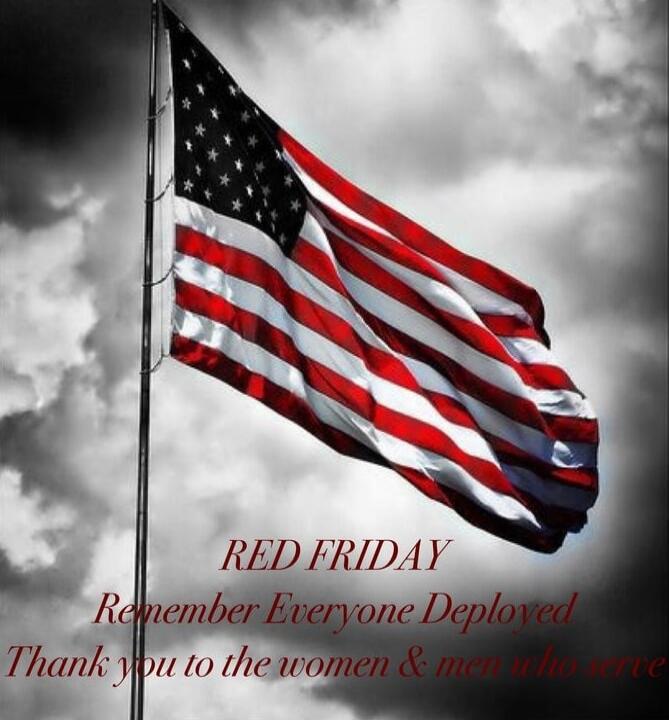 RED FRIDAY Remember Everyone Deployed Thank you to the women & men who serve