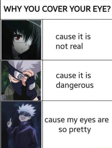 WHY YOU COVER YOUR EYE cause it is not real cause itis dangerous cause my eyes are so pretty