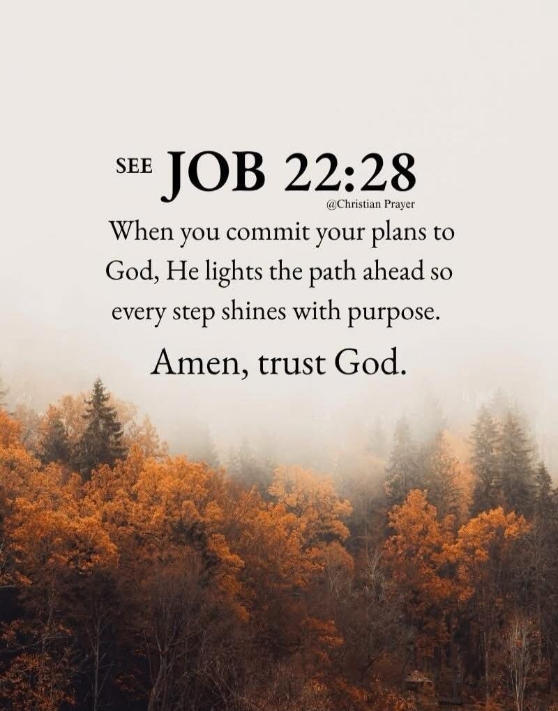 SEE JOB 22:28 When you commit your plans to God, He lights the path ahead so every step shines with purpose. Amen, trust God.