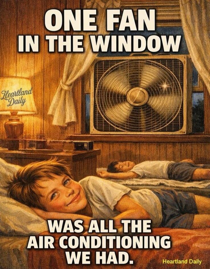 ONE FAN IN THE WINDOW WAS ALL THE AIR CONDITIONING WE HAD. Heartland Daily