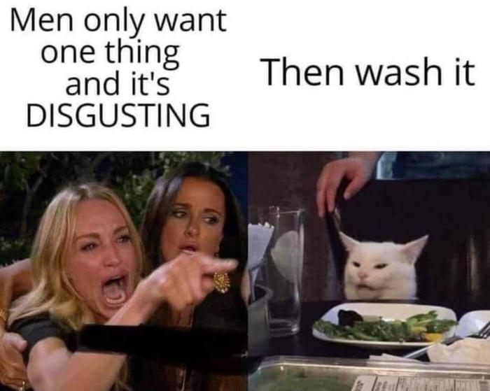 Men only want Oighitf Then wash it DISGUSTING