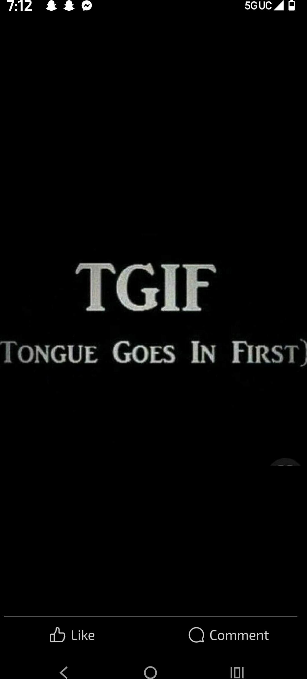TGIF
Tongue Goes In First