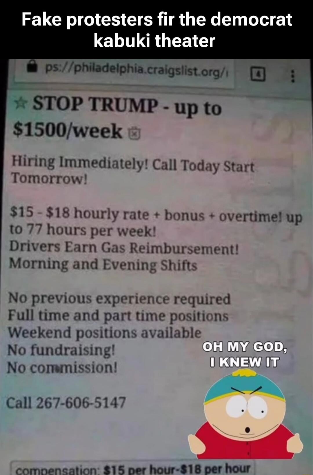 Fake protesters fir the democrat kabuki theater
STOP TRUMP - up to $1500/week
Hiring Immediately! Call Today Start Tomorrow!
$15 - $18 hourly rate + bonus + overtime! up to 77 hours per week!
Drivers Earn Gas Reimbursement!
Morning and Evening Shifts
No previous experience required
Full time and part time positions
Weekend positions available
No fu