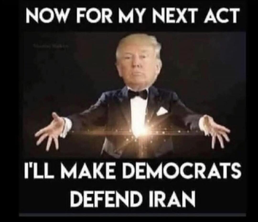 NOW FOR MY NEXT ACT I'LL MAKE DEMOCRATS DEFEND IRAN