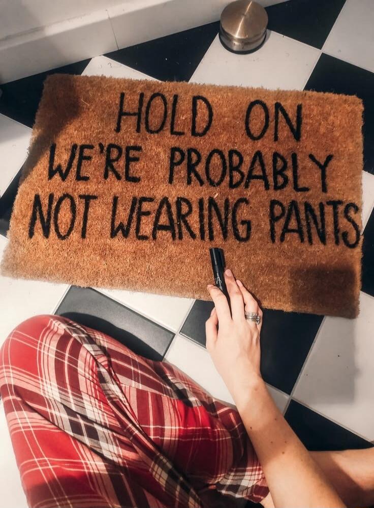 HOLD ON WE'RE PROBABLY NOT WEARING PANTS